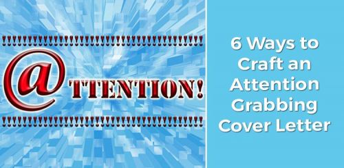 6 Ways to Craft an Attention-Grabbing Cover Letter